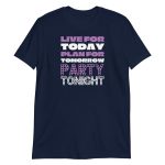 Live For Today Plan For Tomorrow Party Tonight