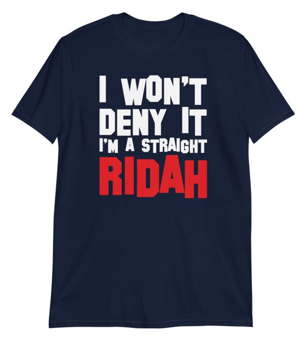 I Won't Deny It I'm a Straight Ridah
