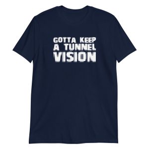 Gotta Keep A Tunnel Vision