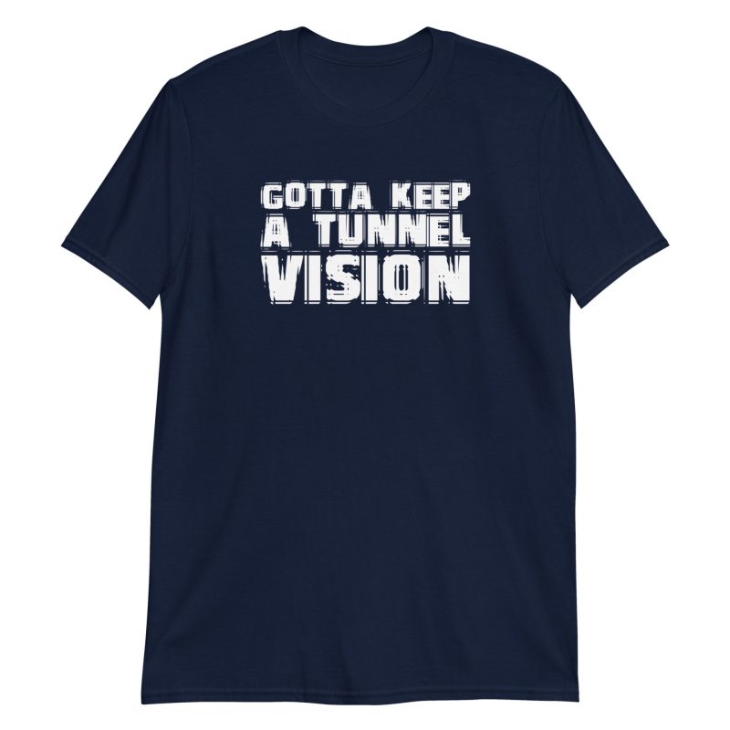 Gotta Keep A Tunnel Vision