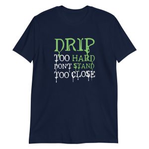 Drip Too Hard Don't Stand Too Close