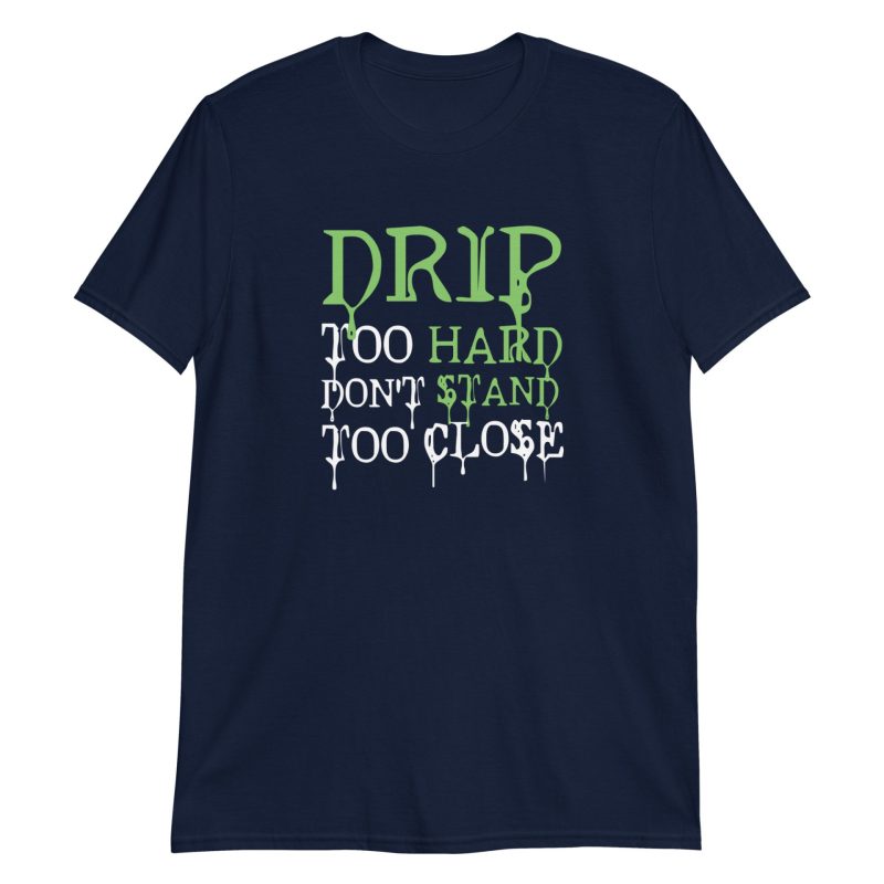 Drip Too Hard Don't Stand Too Close