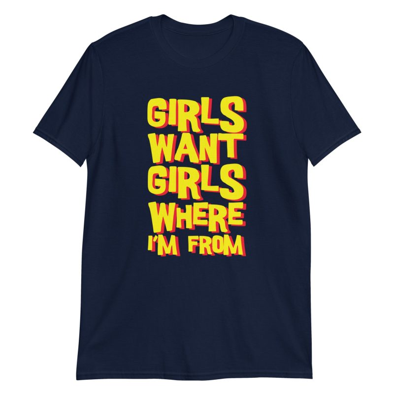 Girls Want Girls Where I'm From