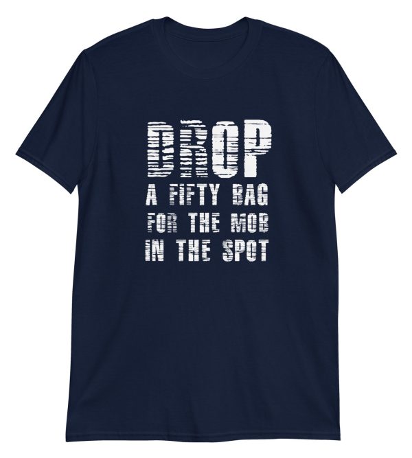 Drop A Fifty Bag For The Mob In The Spot