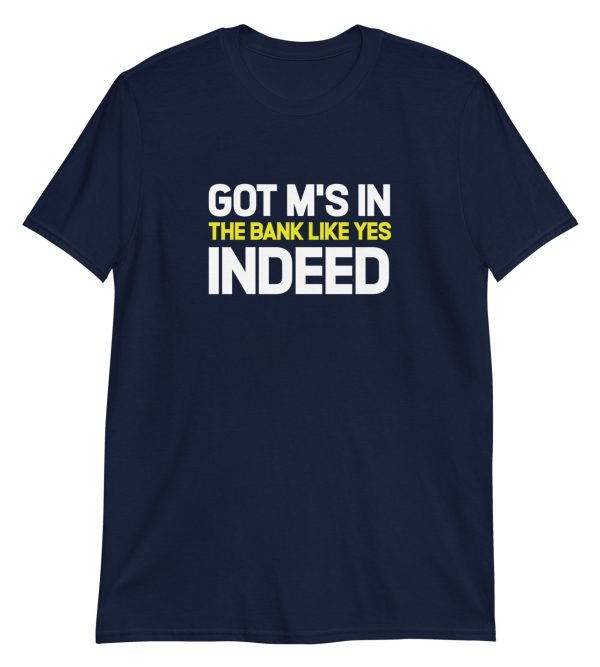 Got M's In The Bank Like Yes Indeed