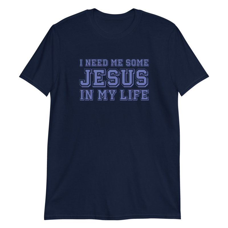 I Need Me Some Jesus In My Life
