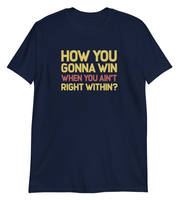 How You Gonna Win When You Ain't Right Within?