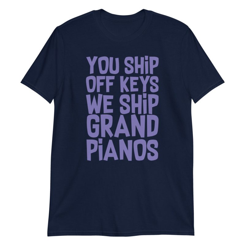 You Ship Off Keys We Ship Grand Pianos