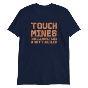 Touch Mines And I'll React Like A Rottweiler