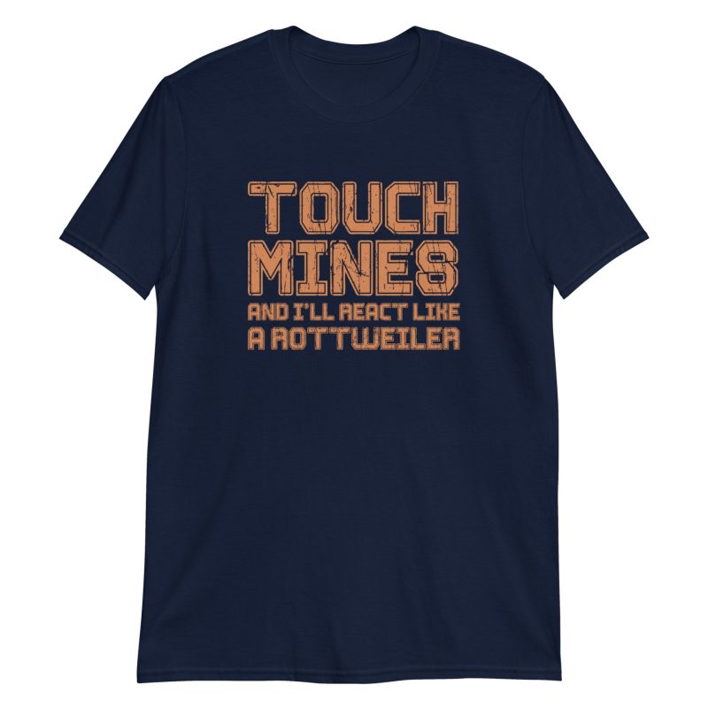 Touch Mines And I'll React Like A Rottweiler