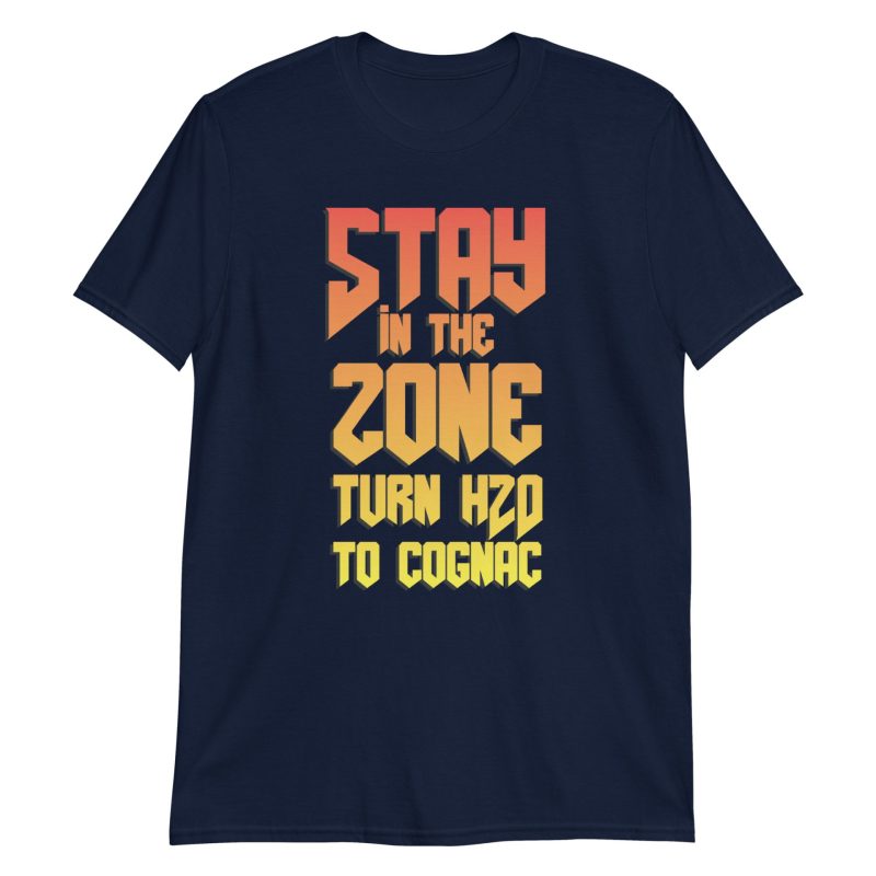 Stay In The Zone Turn H2O To Cognac