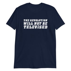 The Revolution Will Not Be Televised