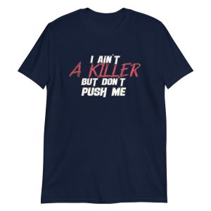 I Ain't a Killer But Don't Push Me Short-Sleeve Unisex T-Shirt