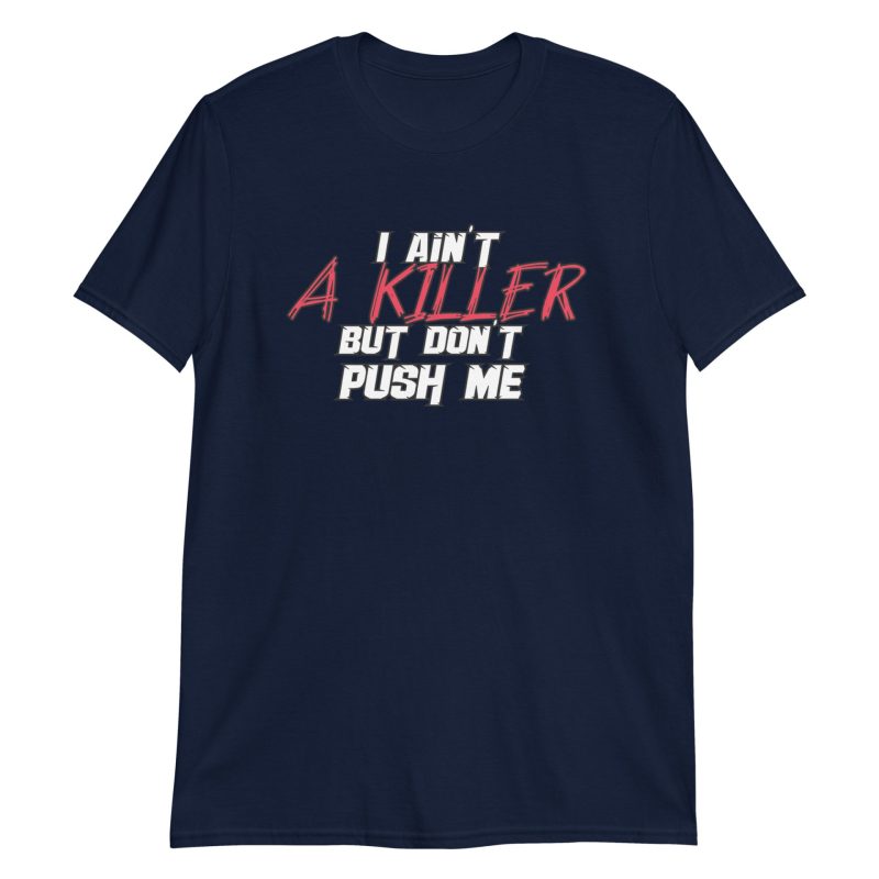 I Ain't a Killer But Don't Push Me Short-Sleeve Unisex T-Shirt