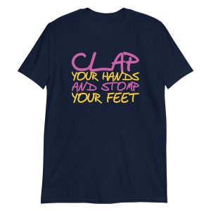 Clap Your Hands And Stomp Your Feet Short-Sleeve Unisex T-Shirt