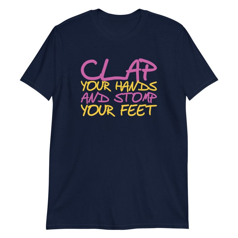 Clap Your Hands And Stomp Your Feet Short-Sleeve Unisex T-Shirt