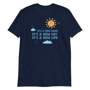 It's A New Dawn It's A New Day It's A New Life For Me Short-Sleeve Unisex T-Shirt