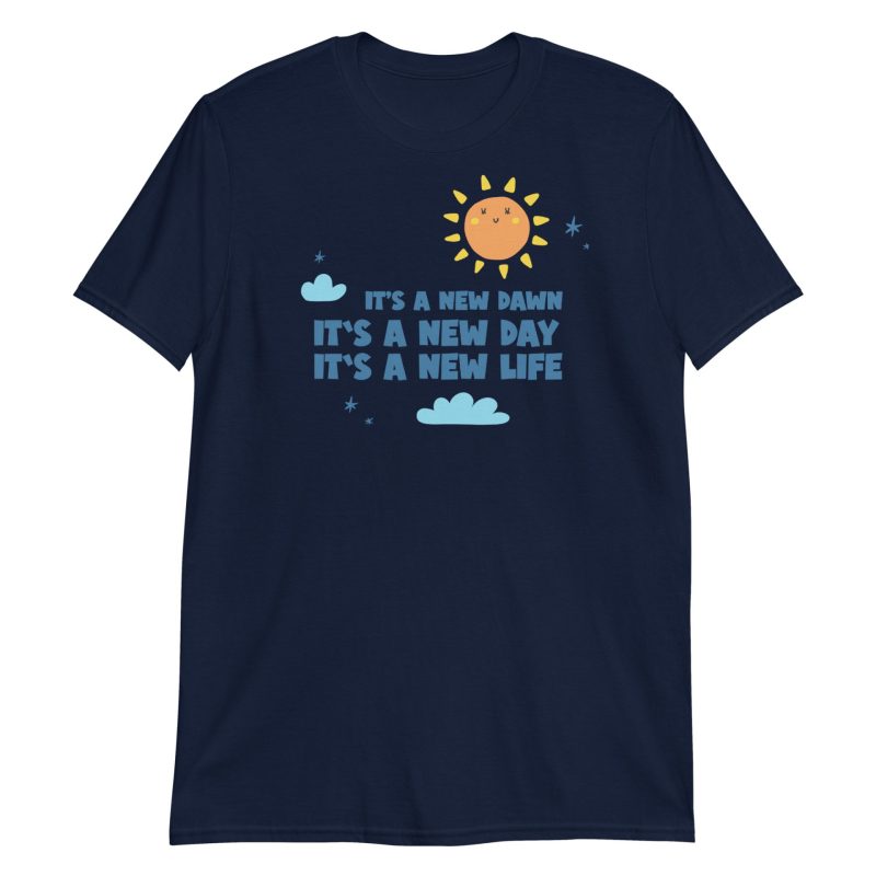 It's A New Dawn It's A New Day It's A New Life For Me Short-Sleeve Unisex T-Shirt