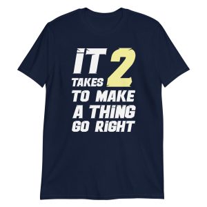 It Takes Two to Make a Thing Go Right Short-Sleeve Unisex T-Shirt