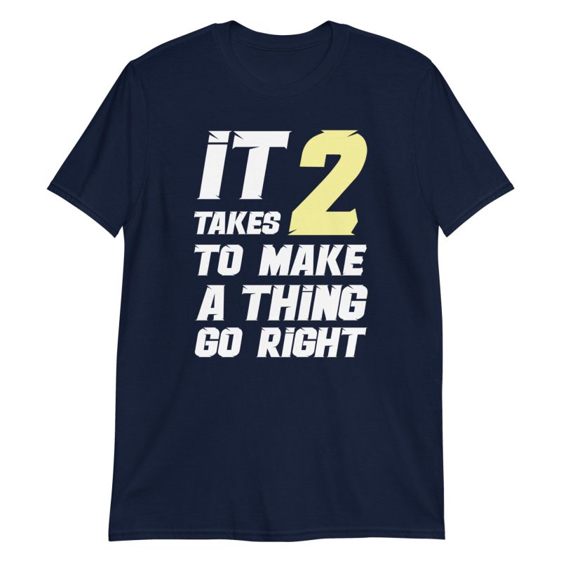 It Takes Two to Make a Thing Go Right Short-Sleeve Unisex T-Shirt
