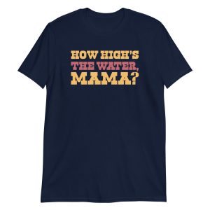 How High's The Water Mama? Short-Sleeve Unisex T-Shirt