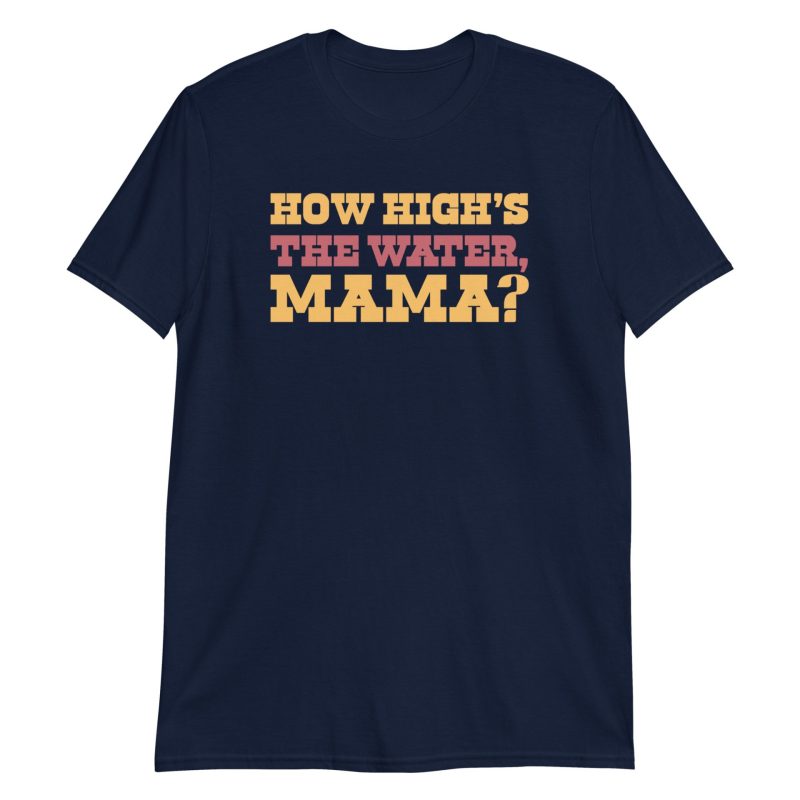 How High's The Water Mama? Short-Sleeve Unisex T-Shirt