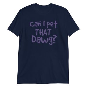 Can I Pet That Dawg? Short-Sleeve Unisex T-Shirt