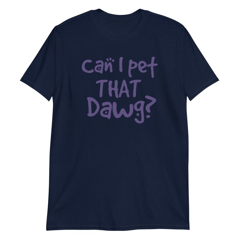 Can I Pet That Dawg? Short-Sleeve Unisex T-Shirt