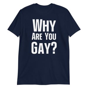 Why Are You Gay? Short-Sleeve Unisex T-Shirt