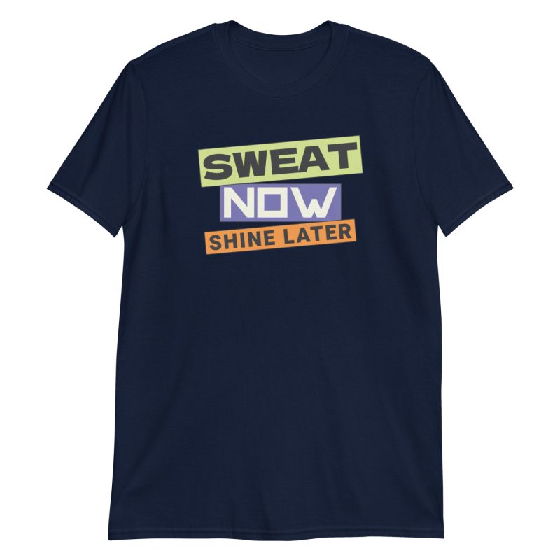 Sweat Now Shine Later Short-Sleeve Unisex T-Shirt