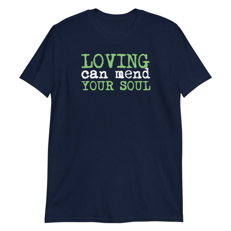 Loving Can Mend Your Soul Short-Sleeve Unisex T-Shirt