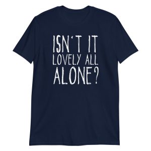 Isn't It Lovely All Alone? Short-Sleeve Unisex T-Shirt