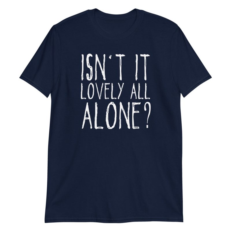 Isn't It Lovely All Alone? Short-Sleeve Unisex T-Shirt