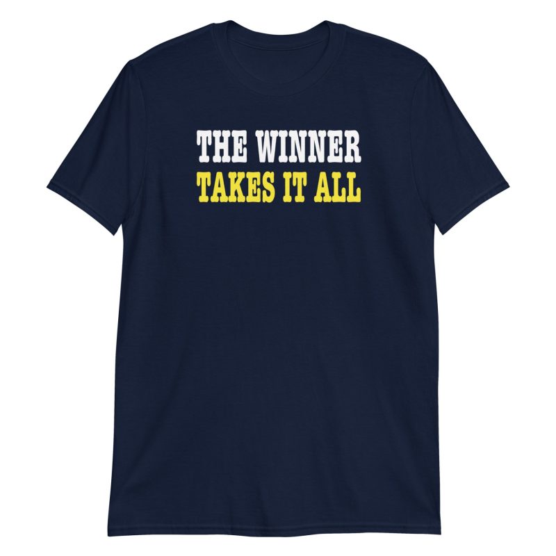 The Winner Takes It All Short-Sleeve Unisex T-Shirt