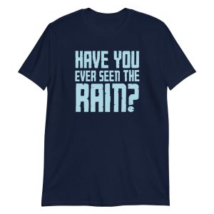 Have You Ever Seen the Rain? Short-Sleeve Unisex T-Shirt