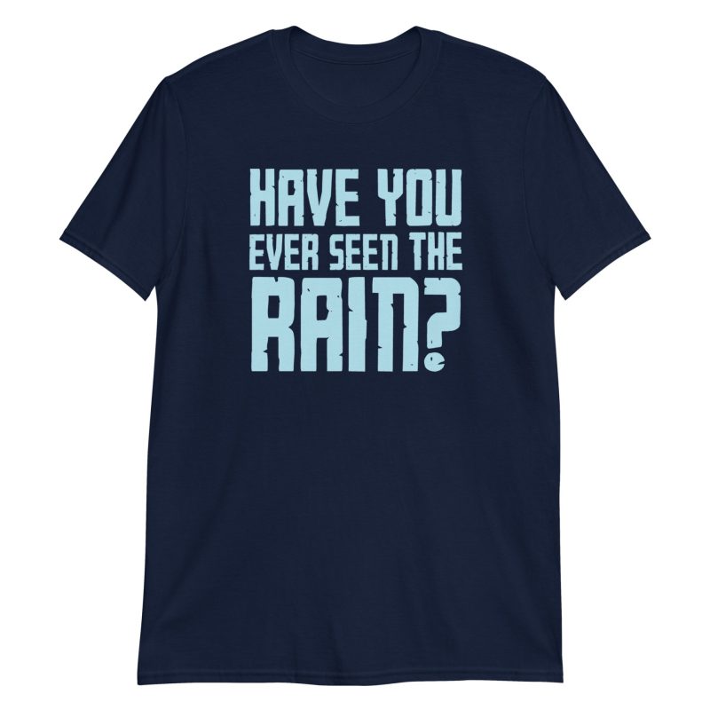 Have You Ever Seen the Rain? Short-Sleeve Unisex T-Shirt