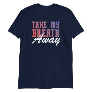 Take My Breath Away Short-Sleeve Unisex T-Shirt