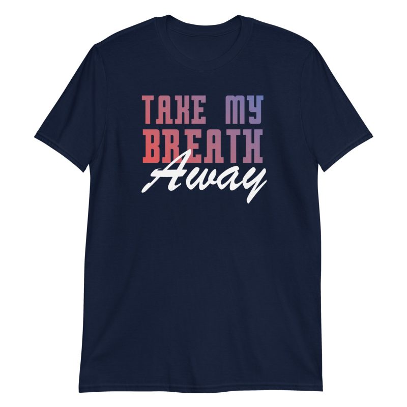 Take My Breath Away Short-Sleeve Unisex T-Shirt