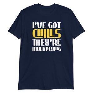 I've Got Chills They're Multiplying Short-Sleeve Unisex T-Shirt
