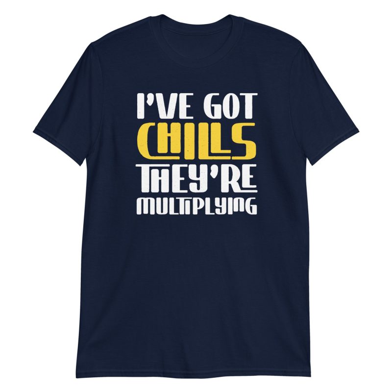 I've Got Chills They're Multiplying Short-Sleeve Unisex T-Shirt
