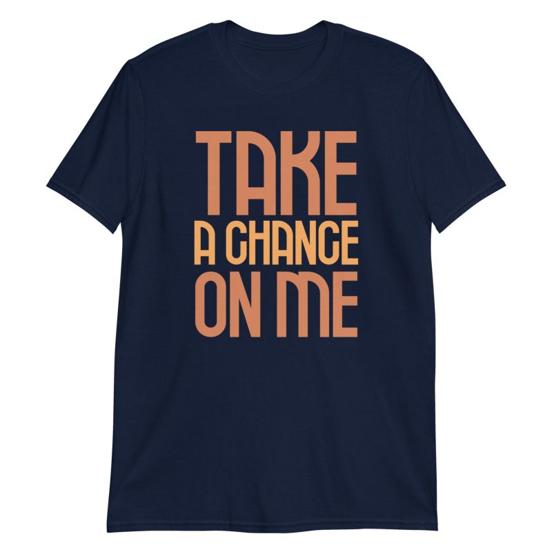 Take a Chance On Me Short-Sleeve Unisex T-Shirt