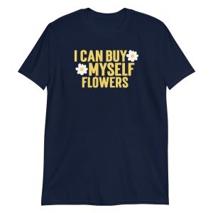 I Can Buy Myself Flowers Short-Sleeve Unisex T-Shirt