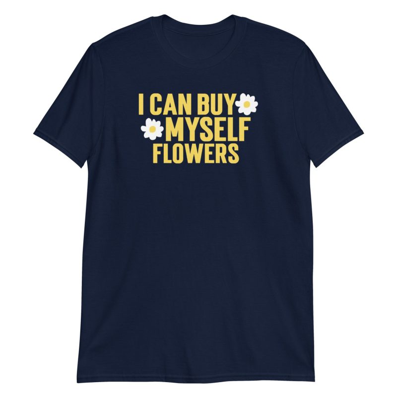 I Can Buy Myself Flowers Short-Sleeve Unisex T-Shirt