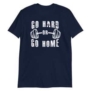 Go Hard or Go Home Short-Sleeve Unisex T-Shirt