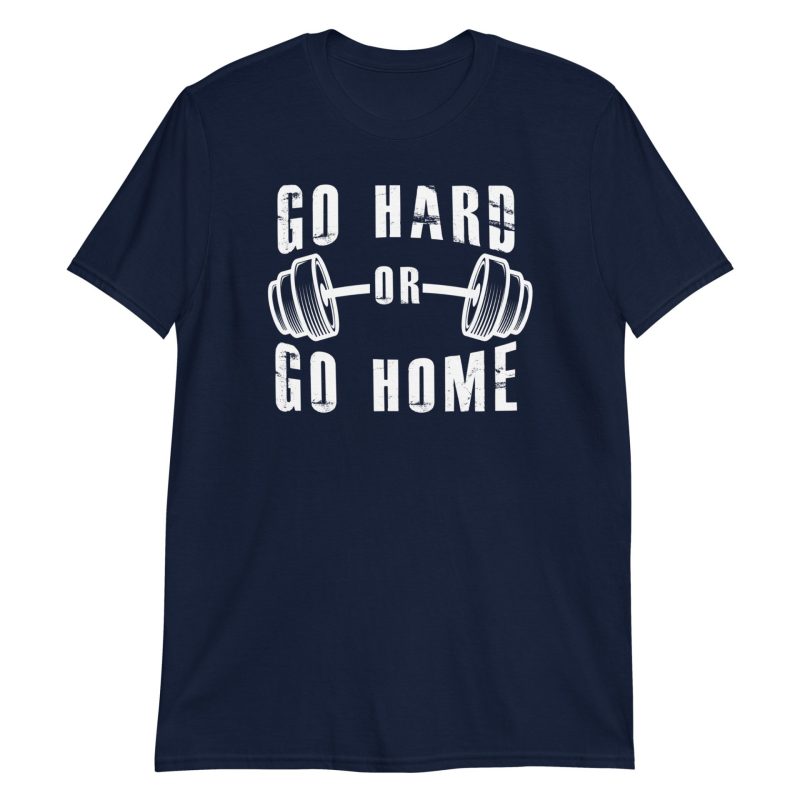 Go Hard or Go Home Short-Sleeve Unisex T-Shirt