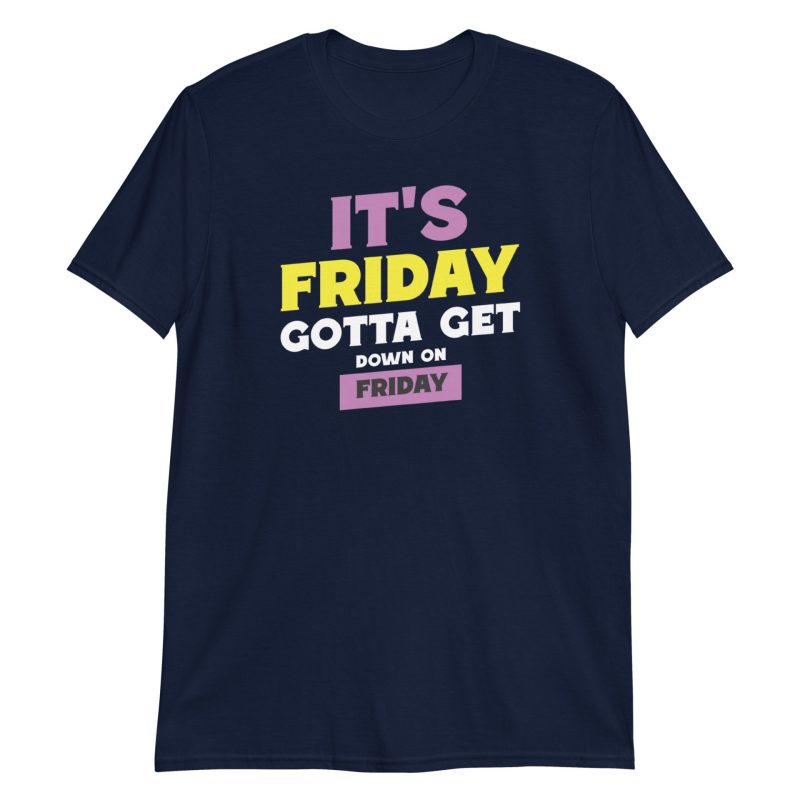 It's Friday Gotta Get Down On Friday Short-Sleeve Unisex T-Shirt
