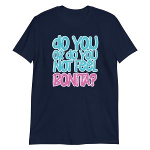 Do You or Do You Not Feel Bonita? Short-Sleeve Unisex T-Shirt