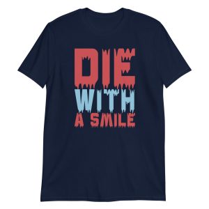 Die With a Smile Short-Sleeve Unisex T-Shirt