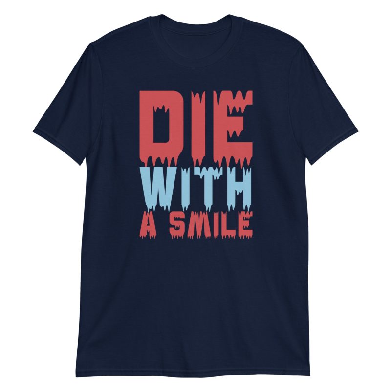 Die With a Smile Short-Sleeve Unisex T-Shirt
