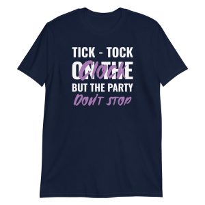 Tick-tock On The Clock But The Party Don't Stop Short-Sleeve Unisex T-Shirt